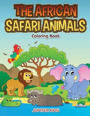 The African Safari Animals Coloring Book by Jupiter Kids