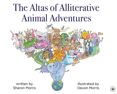 The Atlas of Alliterative Animal Adventures by Morris, Sharon