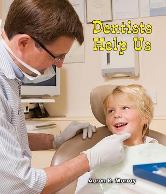 Dentists Help Us by Murray, Aaron R.