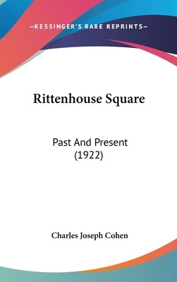 Rittenhouse Square: Past And Present (1922) by Cohen, Charles Joseph