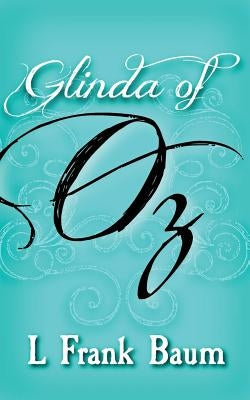 Glinda of Oz: Original and Unabridged by Baum, L. Frank