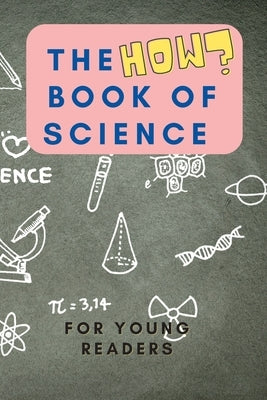 The HOW Book of Science: For Young Readers Aged 6-10 to discover HOW Science works in daily life by Mohanty, Shiva S.