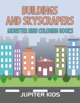 Buildings and Skyscrapers: Monster High Coloring Books by Jupiter Kids