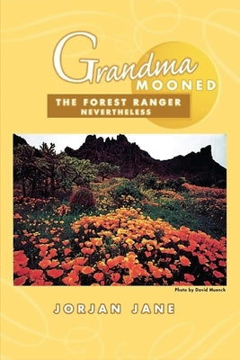 Grandma Mooned the Forest Ranger: Nevertheless by Jane, Jorjan