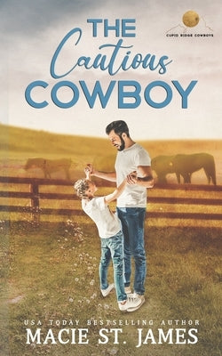 The Cautious Cowboy: A Single Dad Romance by St James, Macie