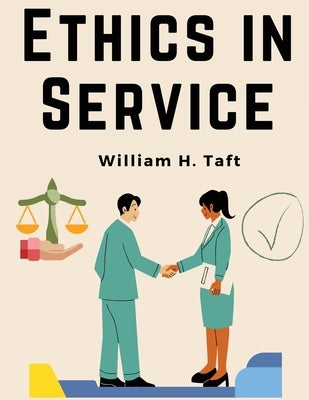 Ethics in Service by William H Taft