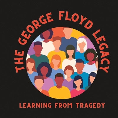 George Floyd Legacy: Learning from Tragedy by Yates, Ellen R.