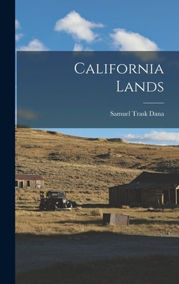 California Lands by Dana, Samuel Trask