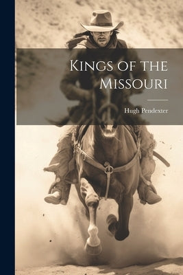 Kings of the Missouri by Pendexter, Hugh