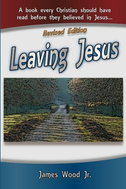 Leaving Jesus by Wood, James, Jr.