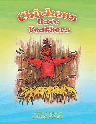 Chickens Have Feathers by Smith, Tracy