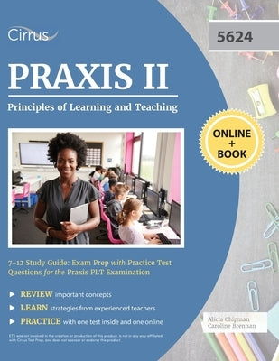 Praxis II Principles of Learning and Teaching 7-12 Study Guide: Exam Prep with Practice Test Questions for the Praxis PLT Examination by Cirrus