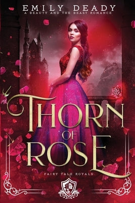 Thorn of Rose: A Beauty and the Beast Romance by Deady, Emily