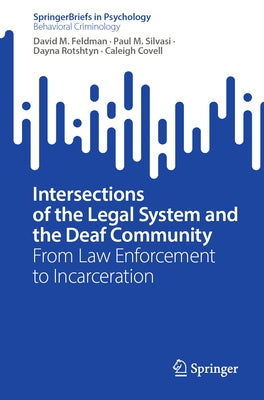 Intersections of the Legal System and the Deaf Community: From Law Enforcement to Incarceration by Feldman, David M.