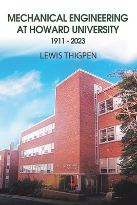 Mechanical Engineering at Howard University 1911 - 2023 by Thigpen, Lewis