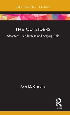 The Outsiders: Adolescent Tenderness and Staying Gold by Ciasullo, Ann M.