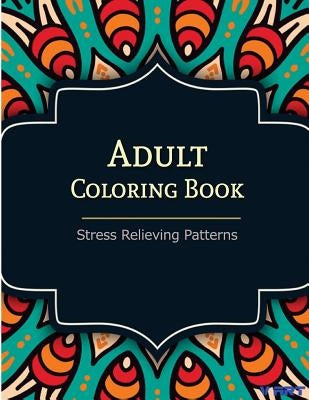 Adult Coloring Book: Coloring Books For Adults: Stress Relieving Patterns by Suwannawat, Tanakorn