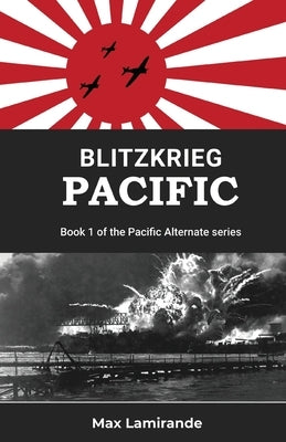 Blitzkrieg Pacific: Book 1of the Pacific Alternate Series by Lamirande, Max