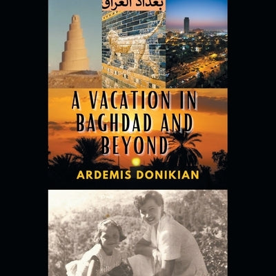 A Vacation in Baghdad and Beyond by Donikian, Ardemis