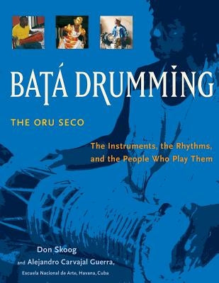 Bata Drumming: The Instruments, the Rhythms, and the People Who Play Them by Guerra, Alejandro Carvajal