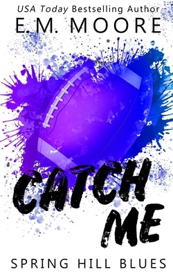 Catch Me by Moore, E. M.