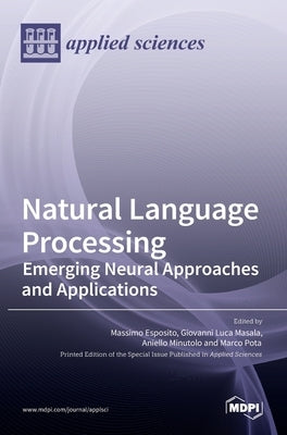 Natural Language Processing: Emerging Neural Approaches and Applications by Esposito, Massimo