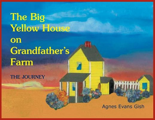 Journey: The Big Yellow House on Grandfather's Farm by Gish, Agnes Evans