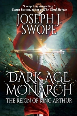 Dark Age Monarch: The Reign of King Arthur by Swope, Joseph J.