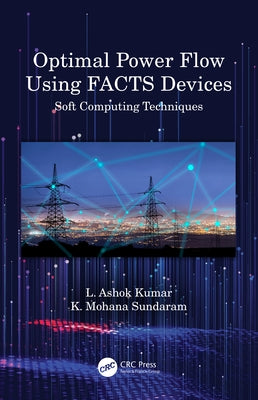 Optimal Power Flow Using Facts Devices: Soft Computing Techniques by Kumar, L. Ashok