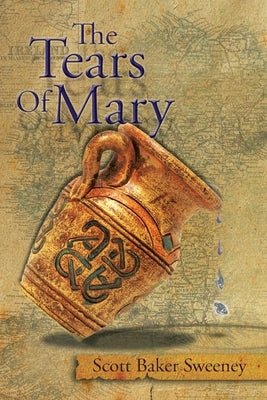 The Tears Of Mary by Sweeney, Scott Baker