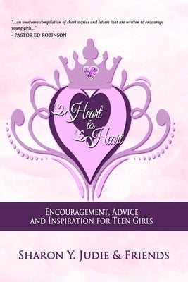 Heart to Heart: Encouragement, Advice and Inspiration for Teen Girls by Judie, Sharon y.