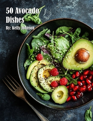 50 Avocado Dishes for Home by Johnson, Kelly