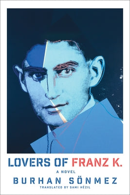 Lovers of Franz K. by S?nmez, Burhan