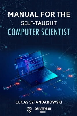 Manual for the self-taught computer scientist by Sztandarowski, Lucas