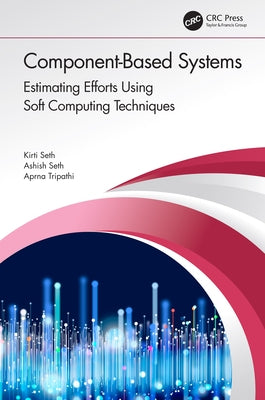 Component-Based Systems: Estimating Efforts Using Soft Computing Techniques by Seth, Kirti