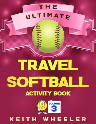 Travel Softball Activity Book: Road Trip Activities and Travel Games For Kids & Teens On The Go by Wheeler, Keith