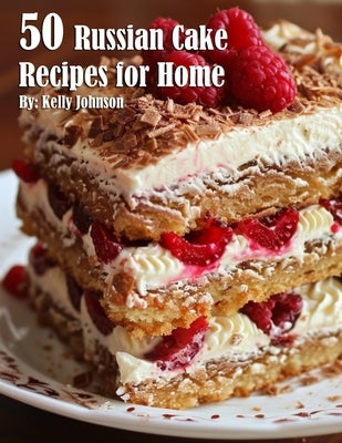 50 Russian Cake Recipes for Home by Johnson, Kelly