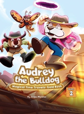 Audrey The Bulldog: Magical Time Travels: Gold Rush by Marlowe, Jasper