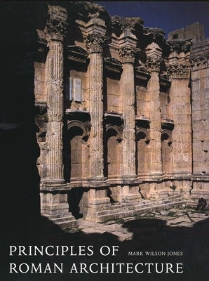 Principles of Roman Architecture by Wilson Jones, Mark