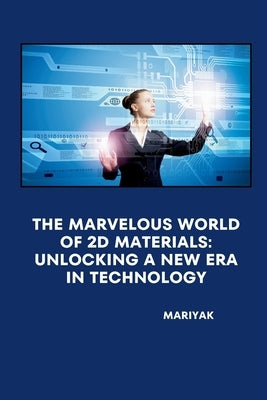 The Marvelous World of 2D Materials: Unlocking a New Era in Technology by Mariyak