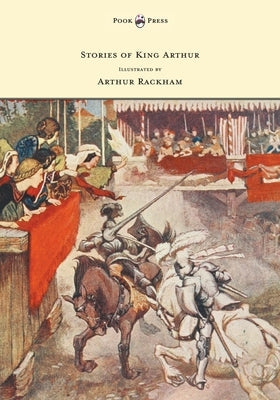 Stories of King Arthur - Illustrated by Arthur Rackham by Haydon, A. L.