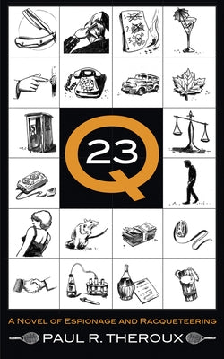 Q-23: A Novel of Espionage and Racqueteering by Theroux, Paul R.