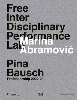 Marina Abramovic Free Interdisciplinary Performance Lab: Pina Bausch Professorship 2022-23 by Abramovic, Marina