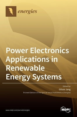 Power Electronics Applications in Renewable Energy Systems by Jang, Gilsoo