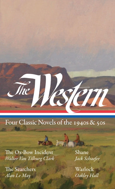 The Western: Four Classic Novels of the 1940s & 50s (Loa #331): The Ox-Bow Incident / Shane / The Searchers / Warlock by Hansen, Ron