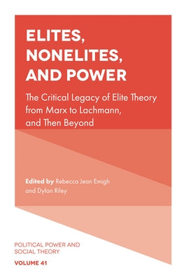 Elites, Nonelites, and Power: The Critical Legacy of Elite Theory from Marx to Lachmann, and Then Beyond by Emigh, Rebecca Jean