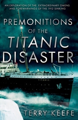 Premonitions of the Titanic Disaster by Keefe, Terry