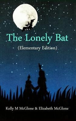 The Lonely Bat (Elementary Edition) by McGlone, Kelly M.