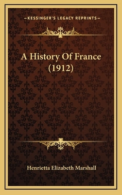 A History Of France (1912) by Marshall, Henrietta Elizabeth