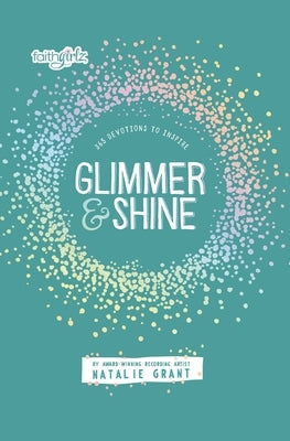 Glimmer and Shine: 365 Devotions to Inspire by Grant, Natalie